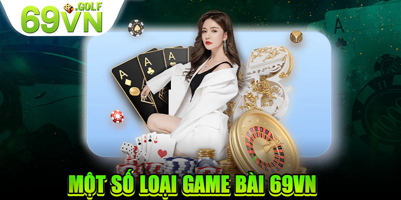 Một số loại game bài 69VN 