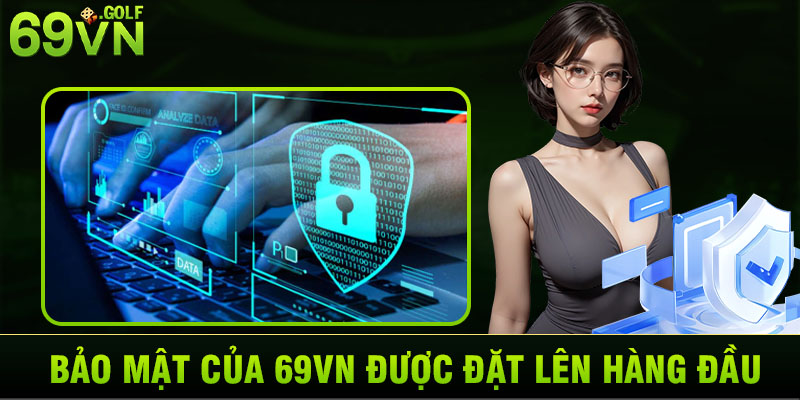 Bảo mật của 69VN được đặt lên hàng đầu