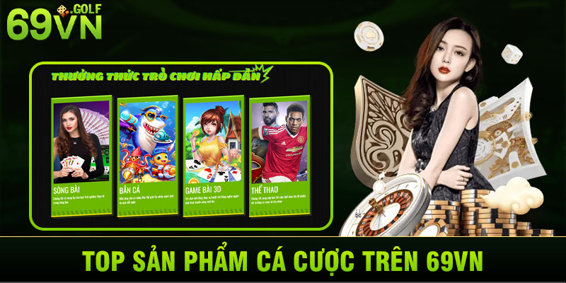 Top sản phẩm cá cược trên 69VN